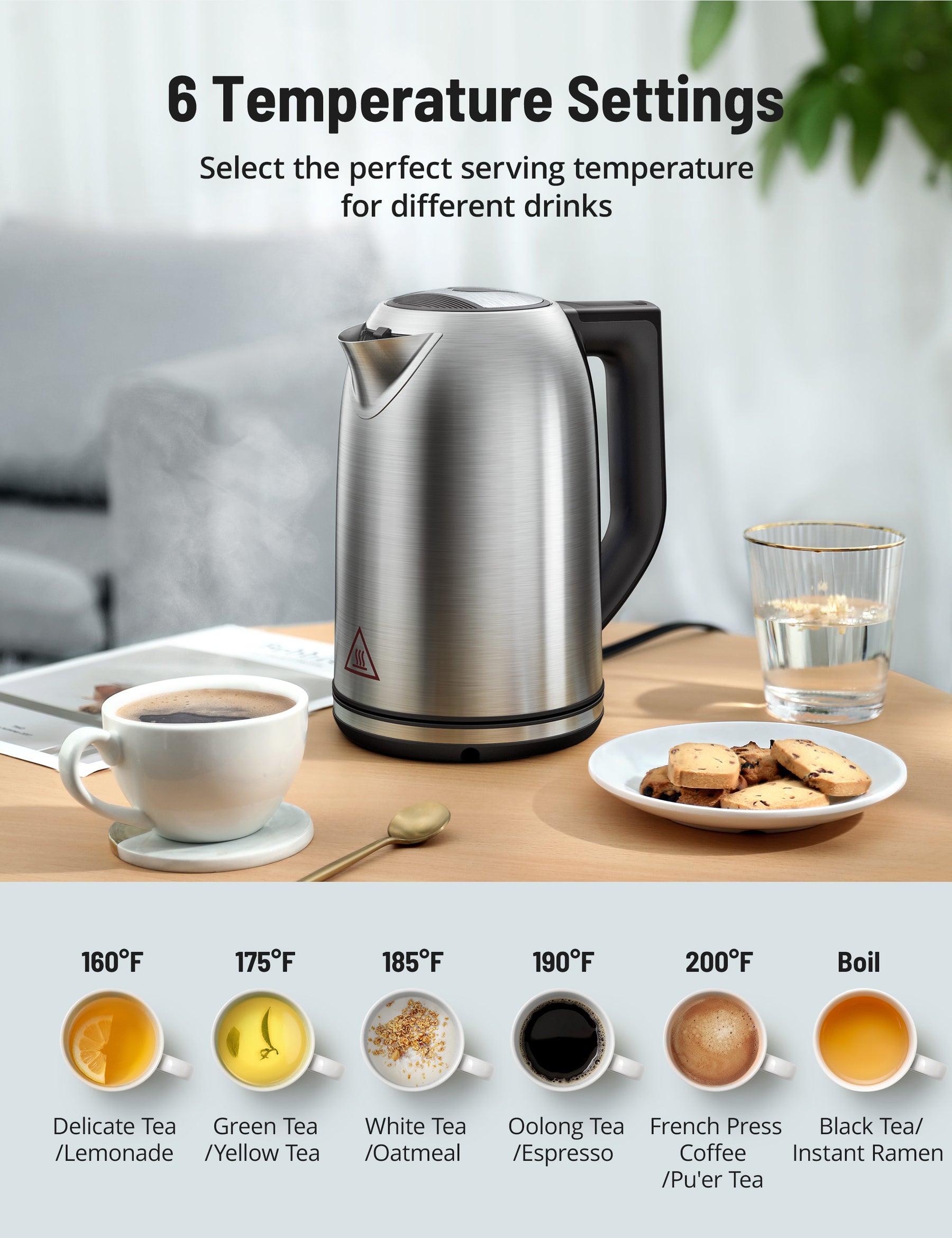 6 Temperature SettingsSelect the perfect serving temperature for different drinks