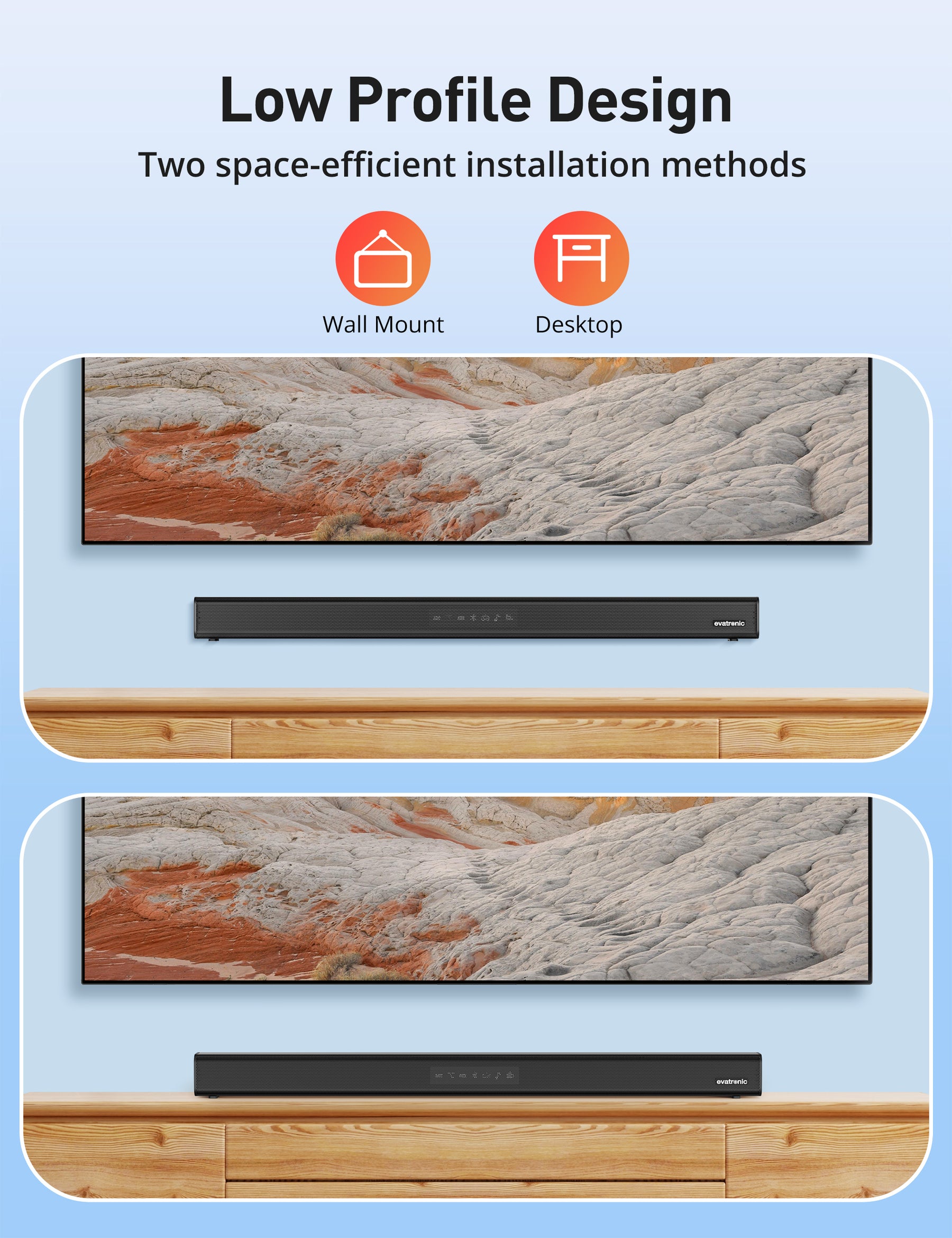 Low Profile Design Two space-efficient installation methods 