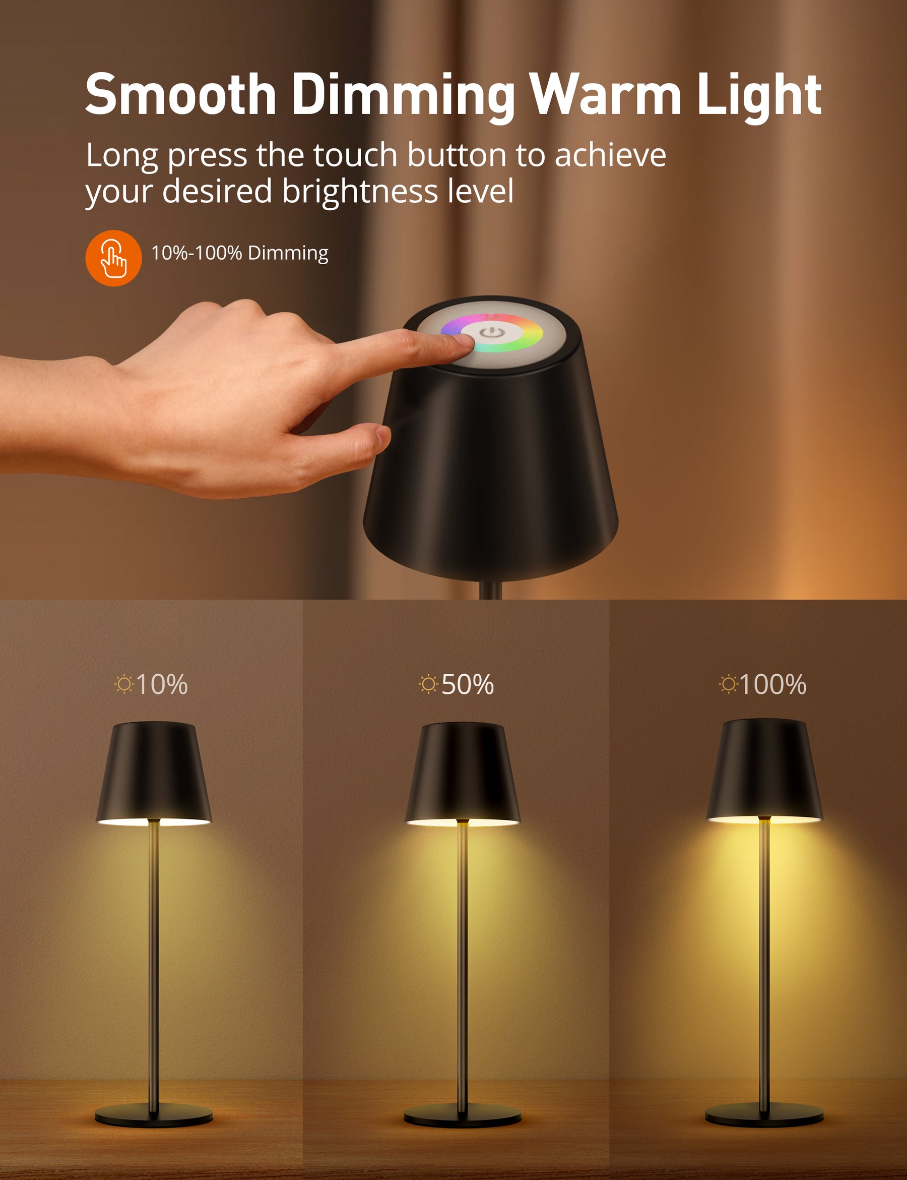Smooth Dimming Warm Light Long press the touch button to achieve your desired brightness level